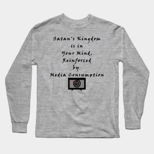 Satan's Kingdom is in Your Mind, Reinforced by Media Consumption - Media is Hypnosis - The Serpent Snake Hypnotizes - The Devil Captivates Long Sleeve T-Shirt